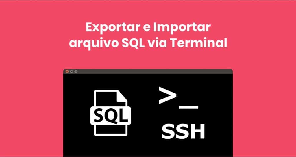 Exportar e Importar arquivo SQL via Terminal SSH